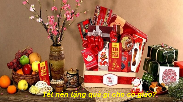 Tết nên tặng quà gì cho cô giáo
