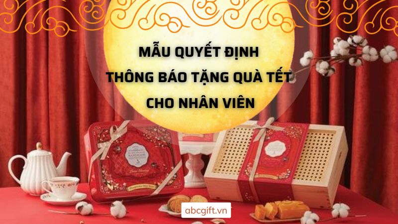 Mẫu quyết định thông báo tặng quà tết cho nhân viên - Abcgift Mẫu quyết định thông báo tặng quà tết cho nhân viên - Abcgift
