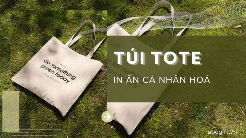 Quà Tặng Túi Tote In Ấn Cá Nhân Hoá Giúp Ghi Điểm Với Khách Hàng Nước Ngoài