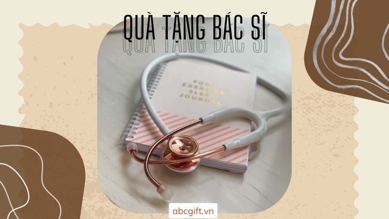 Tham Khảo Kinh Nghiệm Chọn Quà Tặng Bác Sĩ Sao Cho Ấn Tượng & Ý Nghĩa Nhất