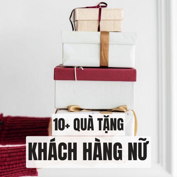 10+ Gợi ý quà tặng khách hàng nữ tinh tế dành cho bạn
