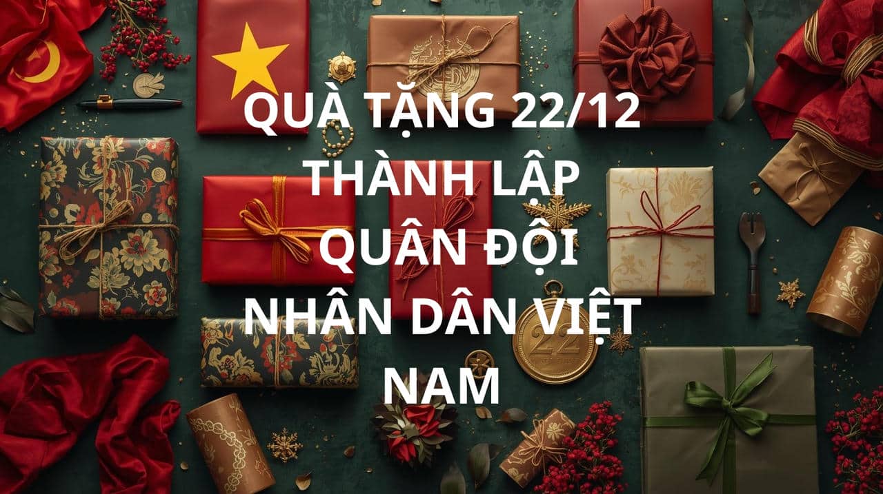 QUÀ TẶNG 22 THÁNG 12 THÀNH LẬP QUÂN ĐỘI NHÂN DÂN VIỆT NAM