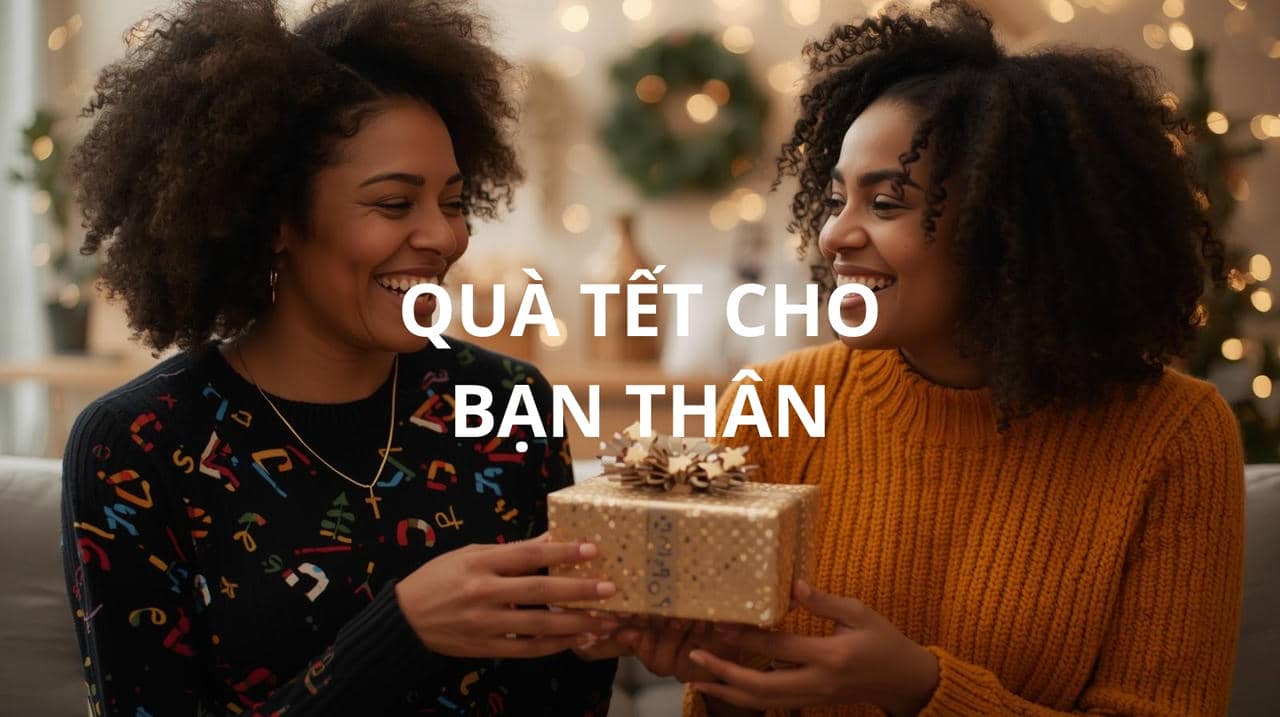 QUÀ TẾT CHO BẠN THÂN
