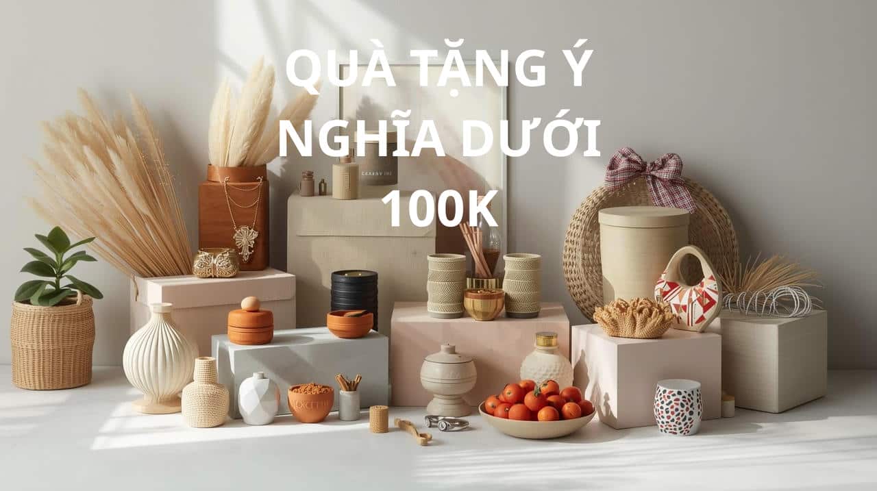 QUÀ TẶNG Ý NGHĨA DƯỚI 100K