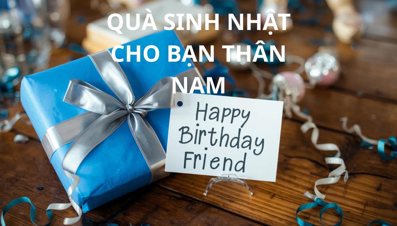 QUÀ SINH NHẬT CHO BẠN THÂN NAM